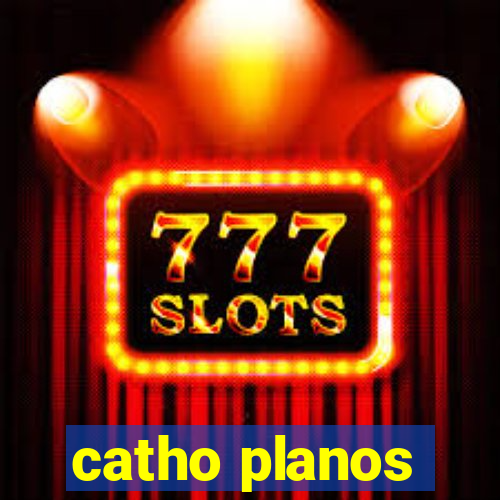 catho planos
